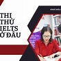 Hội Đồng Anh Huỷ Thi Ielts Ở Đâu Tốt Nhất